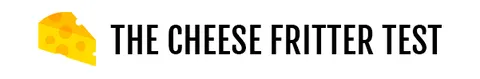 The cheese fritter test