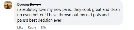 A Facebook comment: I absolutely love my new pans, they cook great and clean up even better